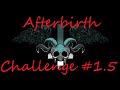 The Binding of Isaac Afterbirth Challenges #1 (XXXXXXXXL Part 2)