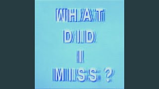 What Did I Miss?