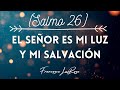 Salmo 26 - El Señor es mi luz y mi salvación - Francesca LaRosa (vídeo con letras)