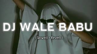 DJ WALE BABU - [Slowed + Reverb] Badshah | #slowedandrevarb