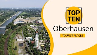 Top 10 Best Tourist Places to Visit in Oberhausen | Germany - English