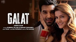 Galat (Full Song) Asees Kaur | Rubina Dilaik, Paras Chhabra | Vikas | Raj Fatehpur. latest song 2021