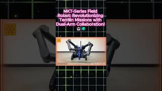 MKT-Series Field Robot: Revolutionizing Terrain Missions with Dual-Arm Collaboration! 🤖🌍