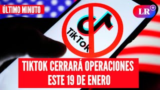 TikTok CONFIRMA que ya NO FUNCIONARÁ desde este DOMINGO 19 de ENERO en EE. UU. | #LR