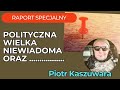 Raport Specjalny, Polityczna Wielka niewiadoma oraz ..... , Gość Piotr Kaszuwara.