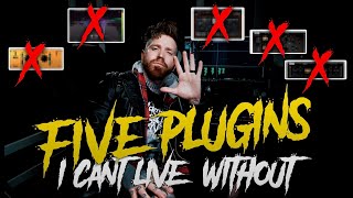 5 Plugins I Can't Mix Without