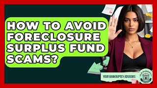 How To Avoid Foreclosure Surplus Fund Scams? - Your Bankruptcy Advisors