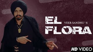 El Flora : Veer Sandhu (Official Video) | New Punjabi Songs 2023 | Latest Punjabi Songs 2023