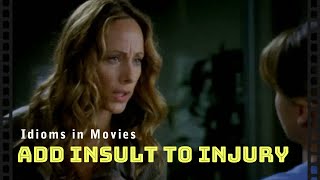 Idioms in movies: Add insult to injury