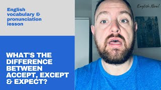 What's the difference between accept, except and expect? English vocabulary and pronunciation lesson