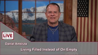 Charis Daily Live Bible Study: Living Filled Instead of On Empty - Daniel Amstutz - June 23, 2021