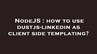 NodeJS : how to use dustjs-linkedin as client side templating?