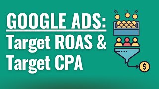 Target ROAS and Target CPA Deep Dive - How to Maximize Conversions or Conversion Value Google Ads