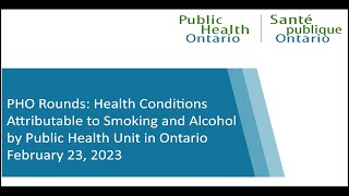 PHO Rounds: Health Conditions Attributable to Smoking and Alcohol by Public Health Unit in Ontario