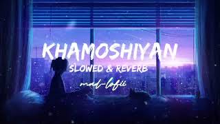 Khamoshiyan tere suno (slowed & reverb) - Arijit Singh - full song - mad-lofii - lofii song 🎧🎧