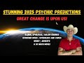 Stunning 2025 Psychic Predictions ⚠️GREAT Change IS Upon Us!