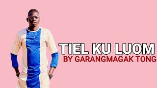 Tiel Ku Luom By Garangmagak Tong||Garangmagak Tv 2023