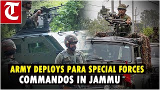 Indian Army deploys 500 Para Special Forces commandos to hunt down Pakistan terrorists in Jammu