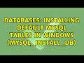 Databases: Installing default MySQL Tables in Windows (mysql_install_db) (4 Solutions!!)