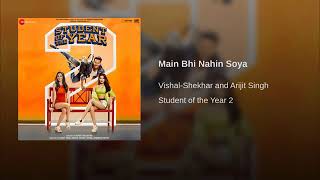 Main Bhi Nahin Soya(From"Student Of The Year 2")By Arijit Singh | Vishal Shekhar