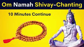 Om Namah Shivay - Chanting | 10 Minutes Continue