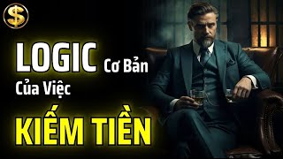 PHÁ VỠ NHẬN THỨC: LOGIC CƠ BẢN CỦA VIỆC KIẾM TIỀN | THUẬT TÀI VẬN