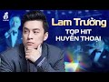 LAM TRƯỜNG - TOP HIT HUYỀN THOẠI Thế Hệ 7X 8X 9X - Tình Thôi Xót Xa, Lãng Quên Chiều Thu