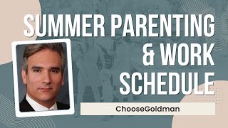 What [If My Work Schedule Makes Summer Parenting Time Difficult] - ChooseGoldman.com