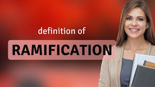 Ramification • RAMIFICATION definition