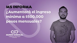 MS Informa #172: ¿Aumentará el ingreso mínimo a $500.000 pesos mensuales? 👀💵