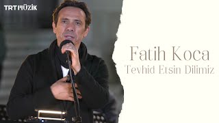 TEVHİD ETSİN DİLİMİZ / FATİH KOCA (HD) @trtmuzik