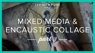 Mixed Media & Encaustic Collage Painting - Part 3