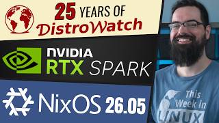 DistroWatch turns 25, NixOS 26.05, NVIDIA RTX Spark, AUR Malware, & more Linux news