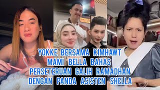 Yokke Bersama Kimhawt Mami Bella!! Bahas Perseteruan Galih Ramadhan Dengan Panda Asisten Shella