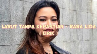 LARUT TANPA KEPASTIAN - RARA LIDA || ( LIRIK ) LAGU TERBARU 2022