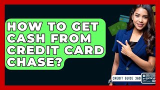 How To Get Cash From Credit Card Chase? - CreditGuide360.com