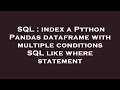 SQL : index a Python Pandas dataframe with multiple conditions SQL like where statement