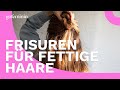 Frisuren für fettige Haare: So kannst du fettiges Haar perfekt kaschieren