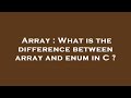 Array : What is the difference between array and enum in C ?