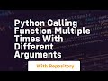 python calling function multiple times with different arguments