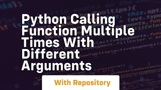 python calling function multiple times with different arguments