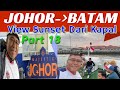 Eps.18,NAIK FERRY DARI JOHOR KE BATAM; AKHIR PERJALANAN KE PAHANG🇲🇾