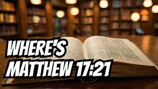 Why Matthew 17:21 is Missing from Most Bibles