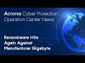 Ransomware Hits Again Against Manufacturer Gigabyte | Cyber Protection Operation Center News