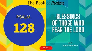 Psalm 128 (NKJV) : Blessings Of Those Who Fear The LORD.