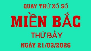 Quay thử kết quả xổ số Miền Bắc ngày 21/03/2026.XS Nam Định
