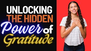 Unlocking the Hidden Power of Gratitude