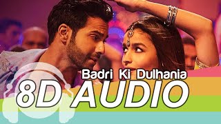 Badri Ki Dulhania 8D Audio Song - Varun Dhawan | Alia Bhatt | Neha Kakkar | Bass Boosted