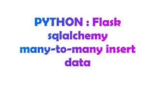 PYTHON : Flask sqlalchemy many-to-many insert data
