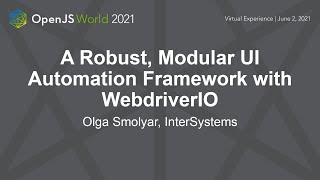 A Robust, Modular UI Automation Framework with WebdriverIO - Olga Smolyar, InterSystems